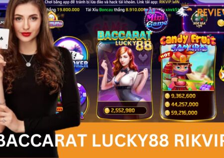 Baccarat Lucky88 Rikvip – Game Đánh Bài Cực Thu Hút