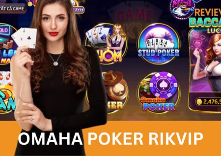 Học Cách Chơi Omaha Poker Rikvip Trên Cổng Giải Trí Trực Tuyến