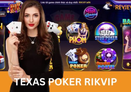 Texas Poker Rikvip Là Gì? – Hiểu Rõ Để Chơi Một Cách Thuần Thục