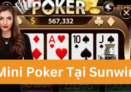 Mini Poker – Sản Phẩm Game Cá Cược Chất Lượng Từ Nhà Cái Sunwin