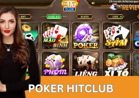 Poker Hitclub – Game Bài Đổi Thưởng Rinh Quà Cực Khủng