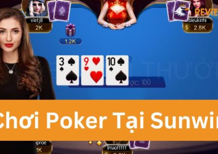 Poker Sunwin – Game Bài Đỉnh Cao Với Nhiều Ưu Đãi